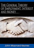 The General Theory of Employment, Interest and Money di John Maynard Keynes edito da WWW.THERICHESTMANINBABYLON.ORG