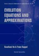Evolution Equations And Approximations di Kazufumi (North Carolina State Univ Ito, Franz (Karl-franzens-univ Graz Kappel edito da World Scientific Publishing Co Pte Ltd