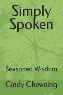 Simply Spoken di Chewning Cindy Chewning edito da Independently Published