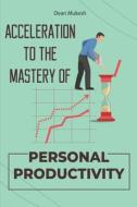 Acceleration To The Mastery Of Personal Productivity di Mukesh Dean Mukesh edito da Independently Published