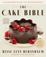 The Cake Bible, 35th Anniversary Edition di Rose Levy Beranbaum, Woody Wolston edito da HarperCollins