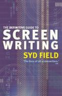 The Definitive Guide To Screenwriting di Syd Field edito da Ebury Publishing