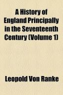 A History Of England Principally In The Seventeenth Century (v. 1) di Leopold Von Ranke edito da General Books Llc