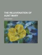 The Rejuvenation Of Aunt Mary (1907) di Anne Warner edito da General Books Llc