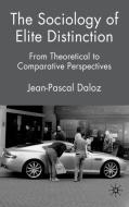 The Sociology of Elite Distinction di Jean-Pascal Daloz edito da Palgrave Macmillan