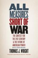 All Measures Short of War di Thomas J. Wright edito da Yale University Press