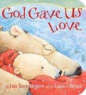 God Gave Us Love di Lisa Tawn Bergren edito da Authentic Media