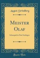 Meister Olaf: Schauspiel in Funf Aufzugen (Classic Reprint) di August Strindberg edito da Forgotten Books