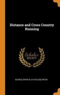 Distance And Cross Country Running di George W Orton edito da Franklin Classics Trade Press