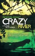 Crazy River di Richard Grant edito da Little, Brown Book Group