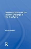 Democratization and the Islamist Challenge in the Arab World di Najib Ghadbian edito da Taylor & Francis Ltd