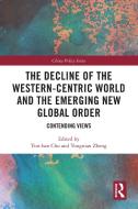 The Decline Of The Western-centric World And The Emerging New Global Order di Yun-han Chu, Yongnian Zheng edito da Taylor & Francis Ltd