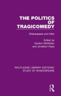 The Politics Of Tragicomedy edito da Taylor & Francis Ltd