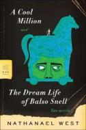 A Cool Million and the Dream Life of Balso Snell: Two Novels di Nathanael West edito da FARRAR STRAUSS & GIROUX