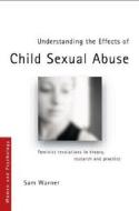 Understanding The Effects Of Child Sexual Abuse di Sam Warner edito da Taylor & Francis Ltd