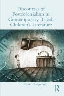 Discourses Of Postcolonialism In Contemporary British Children's Literature di Blanka Grzegorczyk edito da Taylor & Francis Ltd