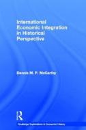 International Economic Integration in Historical Perspective di Dennis Patrick (Iowa State University McCarthy edito da Taylor & Francis Ltd