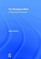 The Biological Mind di Justin (City University of New York Garson edito da Taylor & Francis Ltd