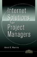 Internet Solutions For Project Managers di Amit K. Maitra edito da John Wiley And Sons Ltd