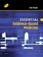 Essential Evidence-based Medicine di Dan Mayer edito da Cambridge University Press