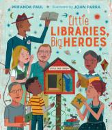 Little Libraries, Big Heroes di Miranda Paul edito da Houghton Mifflin Harcourt Publishing Company
