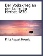 Der Volkskrieg An Der Loire Im Herbst 1870 di Fritz August Hoenig edito da Bastian Books