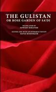 The Gulistan or Rose Garden of Sa'di di Muslih-uddin Sa'di, Edward Rehatsek, David Rosenbaum edito da Lulu.com