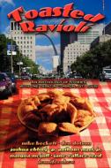 Toasted Ravioli di Joshua Ebling, Jennifer Shew, P. Anthony Mast Jr edito da St. Louis Writers' Meetup Group