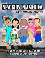 New Kids in America - From All Over the World di Louis B. Tharp, Anna A. Tharp, Dr Louis B. Tharp edito da Worldwide Children's Books