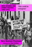 Irish Women And Street Politics di Tara Keenan-Thomson edito da Irish Academic Press Ltd