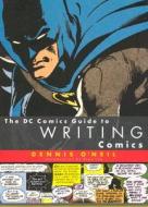 The DC Comics Guide to Writing Comics the DC Comics Guide to Writing Comics di Dennis O'Neil edito da Watson-Guptill Publications