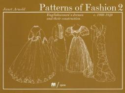 Patterns of Fashion 2 Englishwomen's Dresses & Their Construction C. 1860-1940 di Janet Arnold edito da Costume & Fashion Press/Quite Specific Media