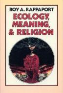 Ecology, Meaning, and Religion di Roy A. Rappaport edito da North Atlantic Books