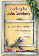 Looking for John Steinbeck di Ginna Gordon edito da Lucky Valley Press