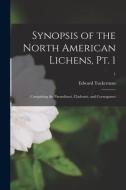 Synopsis of the North American Lichens, Pt. 1: Comprising the Parmeliacei, Cladoniei, and Coenogomei; 1 di Edward Tuckerman edito da LIGHTNING SOURCE INC