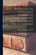 Report of the Legislative Committee Regarding the Land Sales Prohibition Act, 1944, as Amended edito da LIGHTNING SOURCE INC