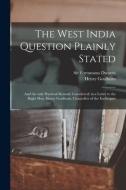 THE WEST INDIA QUESTION PLAINLY STATED : di FORTUNATUS edito da LIGHTNING SOURCE UK LTD