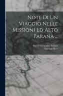 Note Di Un Viaggio Nelle Missioni Ed Alto Paranà ... di Società Geografica Italiana, Giacomo Bove edito da LEGARE STREET PR