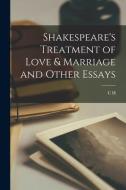 Shakespeare's Treatment of Love & Marriage and Other Essays di C. H. Herford edito da LEGARE STREET PR