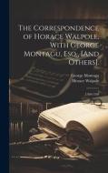 The Correspondence of Horace Walpole, With George Montagu, Esq., [And Others].: 1760-1769 di Horace Walpole, George Montagu edito da LEGARE STREET PR