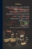 First, Second and Third Reports of the Wellcome Tropical Research Laboratories at the Gordon Memorial College, Khartoum di Andrew Balfour, Wellcome Tropical Resea Laboratories edito da LEGARE STREET PR