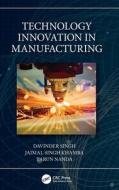 Technology Innovation In Manufacturing di Davinder Singh, Jaimal Singh Khamba, Tarun Nanda edito da Taylor & Francis Ltd