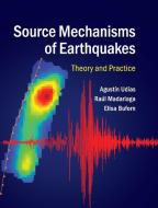 Source Mechanisms of Earthquakes di Agustín Udías, Raúl Madariaga, Elisa Buforn edito da Cambridge University Press