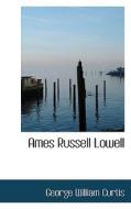Ames Russell Lowell di George William Curtis edito da Bibliolife