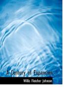 A Century of Expansion di Willis Fletcher Johnson edito da BiblioLife