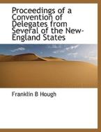 Proceedings of a Convention of Delegates from Several of the New-England States di Franklin B Hough edito da BiblioLife
