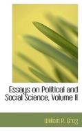 Essays On Political And Social Science, Volume Ii di William R Greg edito da Bibliolife