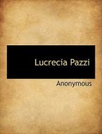 Lucrecia Pazzi di Anonymous edito da Bibliolife