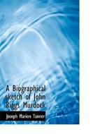 A Biographical Sketch Of John Riggs Murdock di Joseph M Tanner edito da Bibliolife