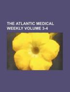 The Atlantic Medical Weekly Volume 3-4 di Books Group edito da Rarebooksclub.com